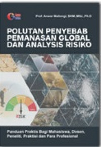 Image of POLUTAN PENYEBAB PEMANASAN GLOBAL DAN ANALYSIS RISIKO Panduan Praktis Bagi Mahasiswa, Dosen, Peneliti, Praktisi dan Para Profesional