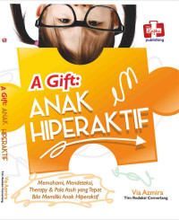 Image of A Gift: anak hiperaktif: memahami , mendeteksi, therapy & pola asuh yang tepat bila memiliki anak hiperaktif