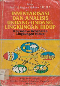 Image of Inventarisasi dan Analisis Undang-undang Lingkungan Hidup : Khususnya Kesehatan Lingkungan Hidup