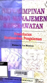 Image of Kepemimpinan dan Manajemen Keperawatan : Pendekatan berdasarkan pengalaman = Nursing leadership and management an experiental approach
