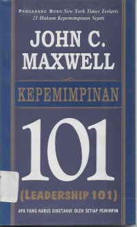 Image of Kepemimpinan 101 (Leadership) : Apa yang Harus Diketahui Oleh Setiap Pemimpin