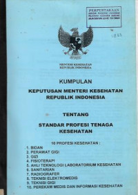 Image of Kumpulan Keputusan Menteri Kesehatan Republik Indonesia Tentang Standar Profesi Tenaga Kesehatan
