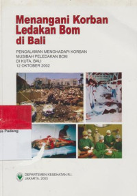 Image of MENANGANI KORBAN LEDAKAN BOM DI BALI : Pengalaman Menghadapi Korban Musibah Peledakan Bom di Kuta, Bali 12 Oktober 2002