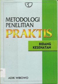 Image of Metodologi Penelitian Praktis : Bidang Kesehatan