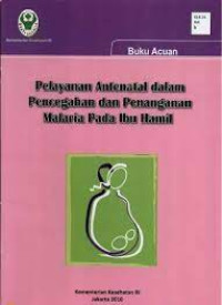 Image of Pelayanan Antenatal dalam Pencegahan dan Penanganan Malaria pada Ibu Hamil