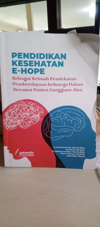 Image of Pendidikan Kesehatan E-Hope sbagai sebuah pendekatan Pemberdayaan Keluarga Dalam Merawat Pasien Gangguan Jiwa