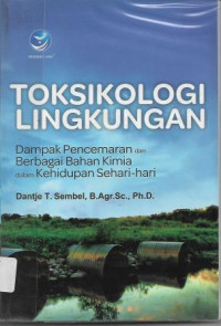 Image of Toksikologi Lingkungan : Dampak Pencemaran dari Berbagai Bahan Kimia dalam Kehidupan Sehari-hari
