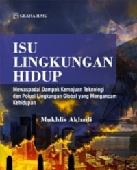 Image of Isu Lingkungan Hidup; Mewaspadai Dampak Kemajuan Teknologi dan Polusi Lingkungan Global yang Mengancam Kehidupan