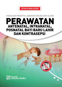 Image of Panduan Praktik Laboratorium dan Klinik perawatan antenatal, intranatal, posnatal bayi baru lahir dan kontrasepsi