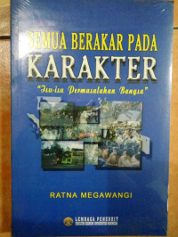 Image of SEMUA BERAKAR PADA KARAKTER : Isu - Isu Permasalahan Bangsa